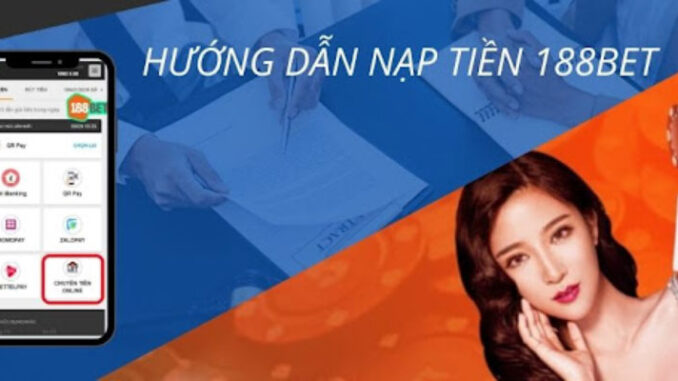 hướng dẫn nạp tiền 188bet Hướng Dẫn Nạp Tiền 188BET Nhanh Gọn – Ai Cũng Làm Được!